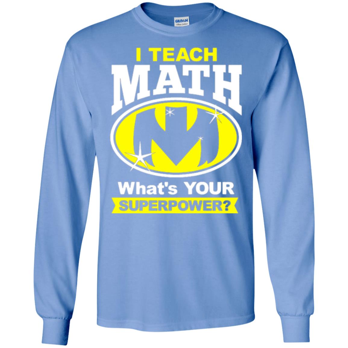 Teacher T-shirt I Teach Math What_s Your Superpower Carolina Blue