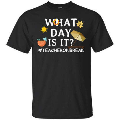 What Day Is It #teacheronbreak Teacher Summer Vacation ShirtG200 Gildan Ultra Cotton T-Shirt