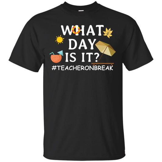 What Day Is It #teacheronbreak Teacher Summer Vacation ShirtG200 Gildan Ultra Cotton T-Shirt