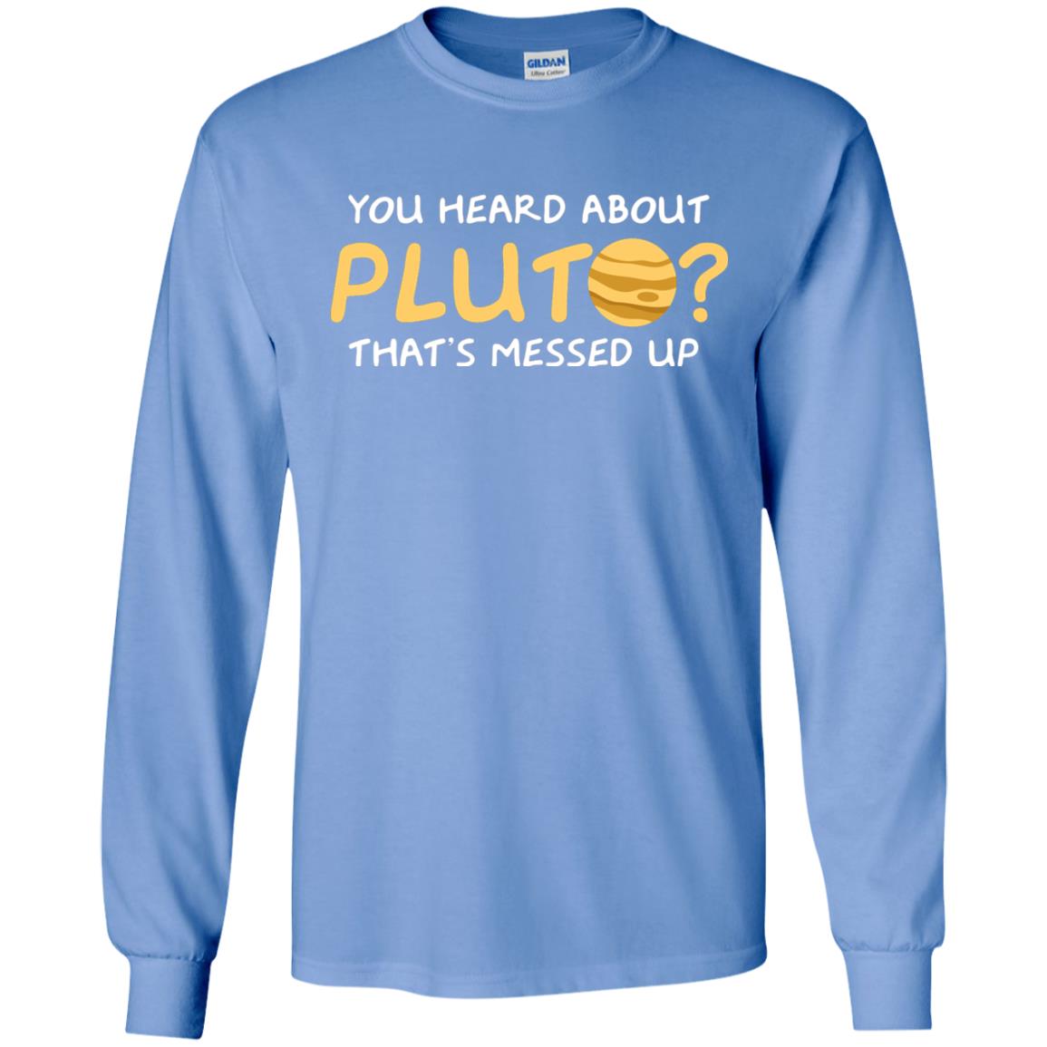 You Heard About Pluto That Is Messed Up Psych Shirt Carolina Blue