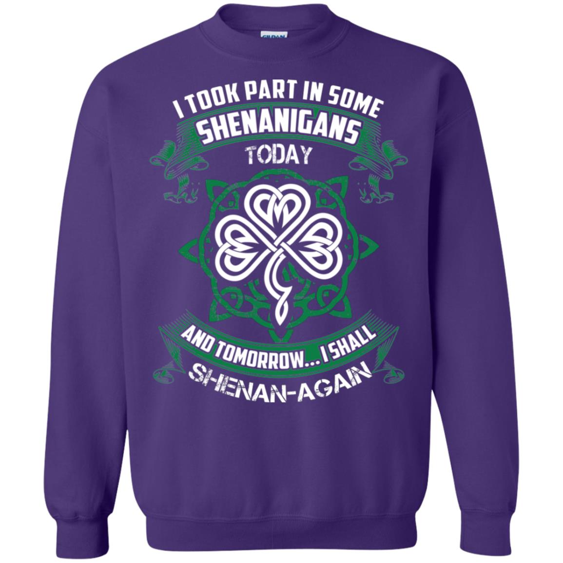 I Took Part In Some Shenanigans Today And Tomorrow I Shall Shenan-again Irish Shirt Purple