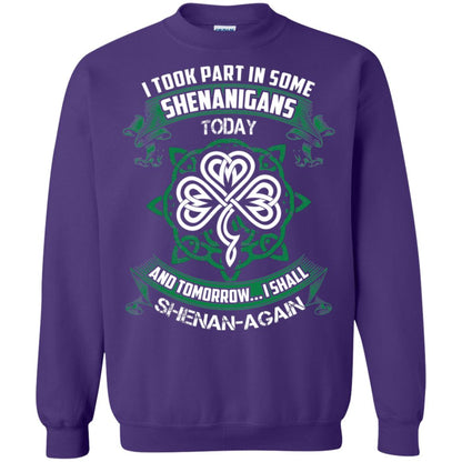 I Took Part In Some Shenanigans Today And Tomorrow I Shall Shenan-again Irish Shirt Purple
