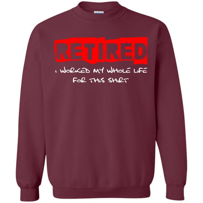 Retirement T-shirt Retired I Worked My Whole Life For This Shirt Maroon