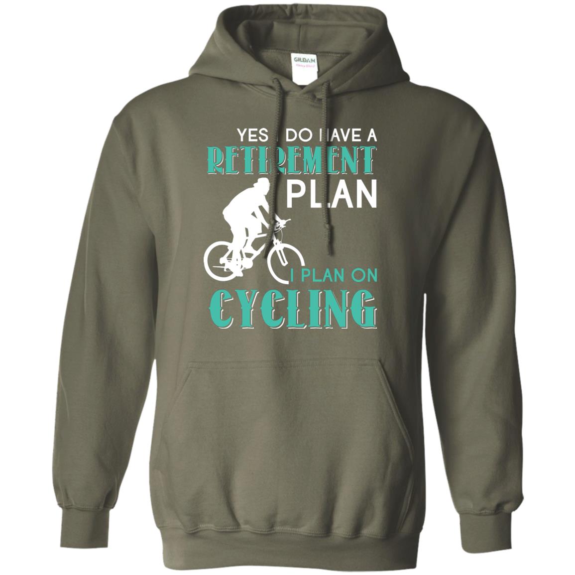 Yes I Do Have A Retirement Plan I Plan On Cycling Retired Gift Shirt For Cycling Lover Military Green