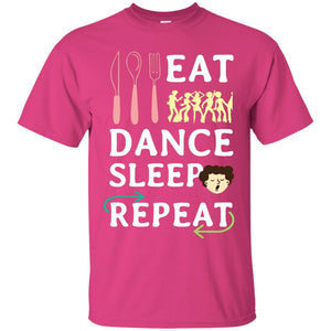Eat Dance Sleep Repeat Dance Lover ShirtG200 Gildan Ultra Cotton T-Shirt