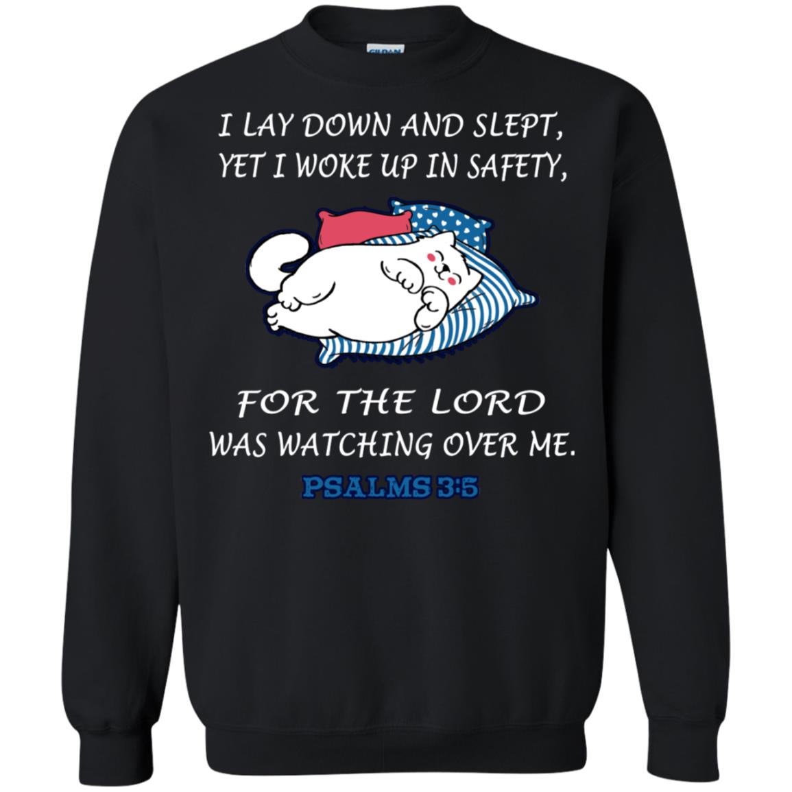 I Lay Down And Slept Yet I Woke Up In Safety For The Lord Was Watching Over Me ShirtG180 Gildan Crewneck Pullover Sweatshirt 8 oz.