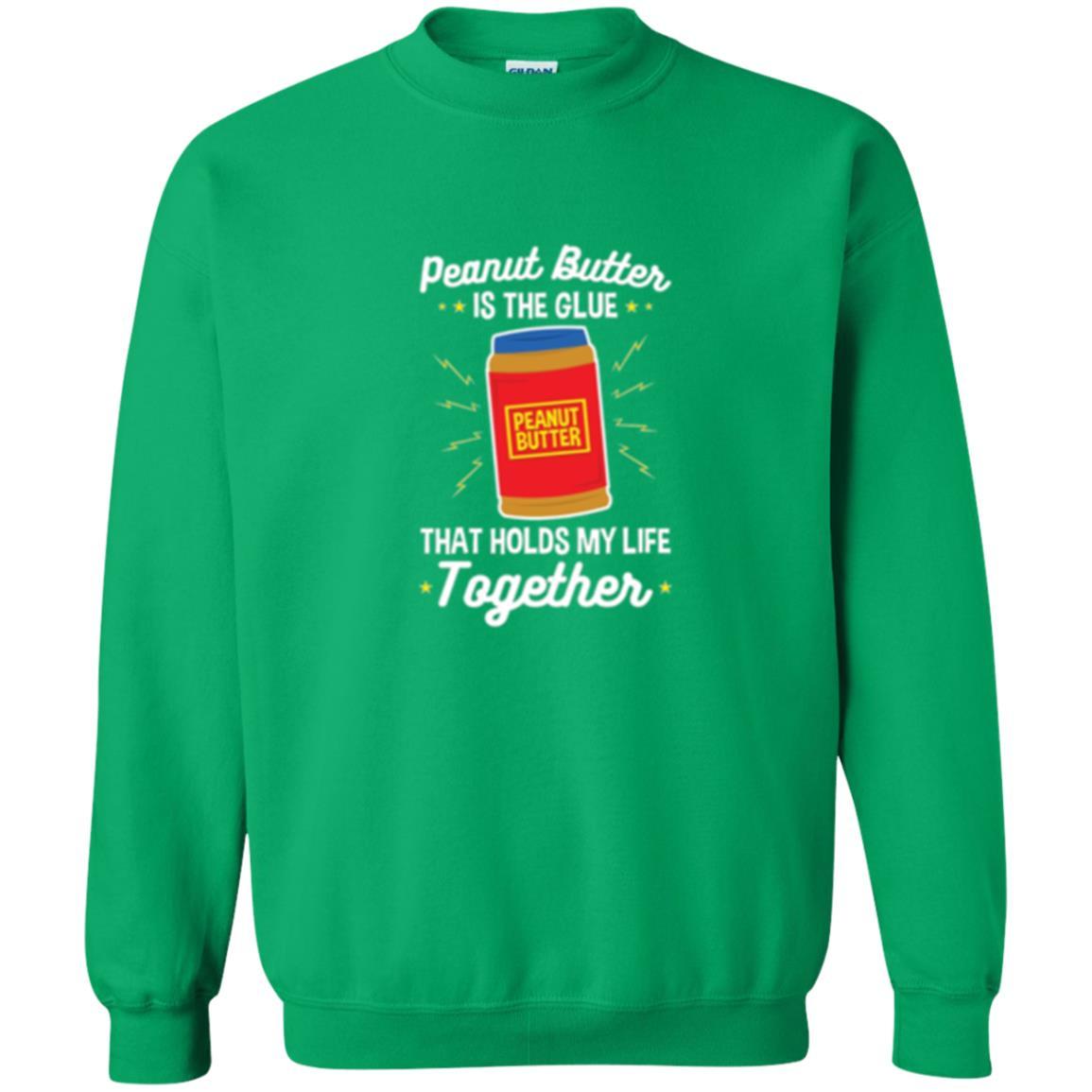 Peanut Butter Is The Glue That Holds My Life Together T-shirt Irish Green