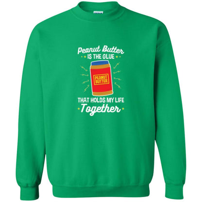 Peanut Butter Is The Glue That Holds My Life Together T-shirt Irish Green