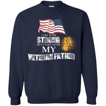 I Try To Be Strong But I Take After My Veteran Father Gift Shirt For Son Or Daughter Navy