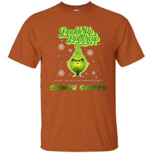 Buckle Up Butter Cup You Just Flipped My Grinch Switch Movie Shirt