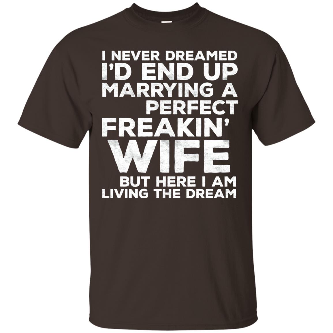 I_d End Up Marrying A Perfect Freakin_ Wife Husband T-shirt Dark Chocolate