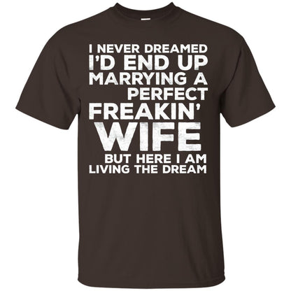 I_d End Up Marrying A Perfect Freakin_ Wife Husband T-shirt Dark Chocolate