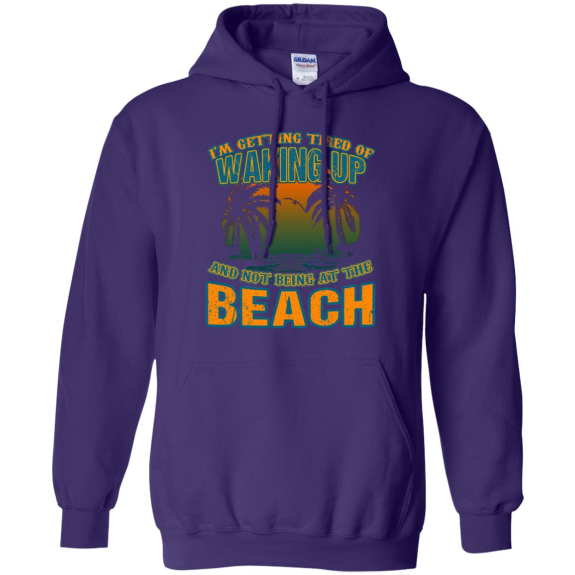 I'm Getting Tired Of Waking Up And Not Being At The Beach Shirt Purple