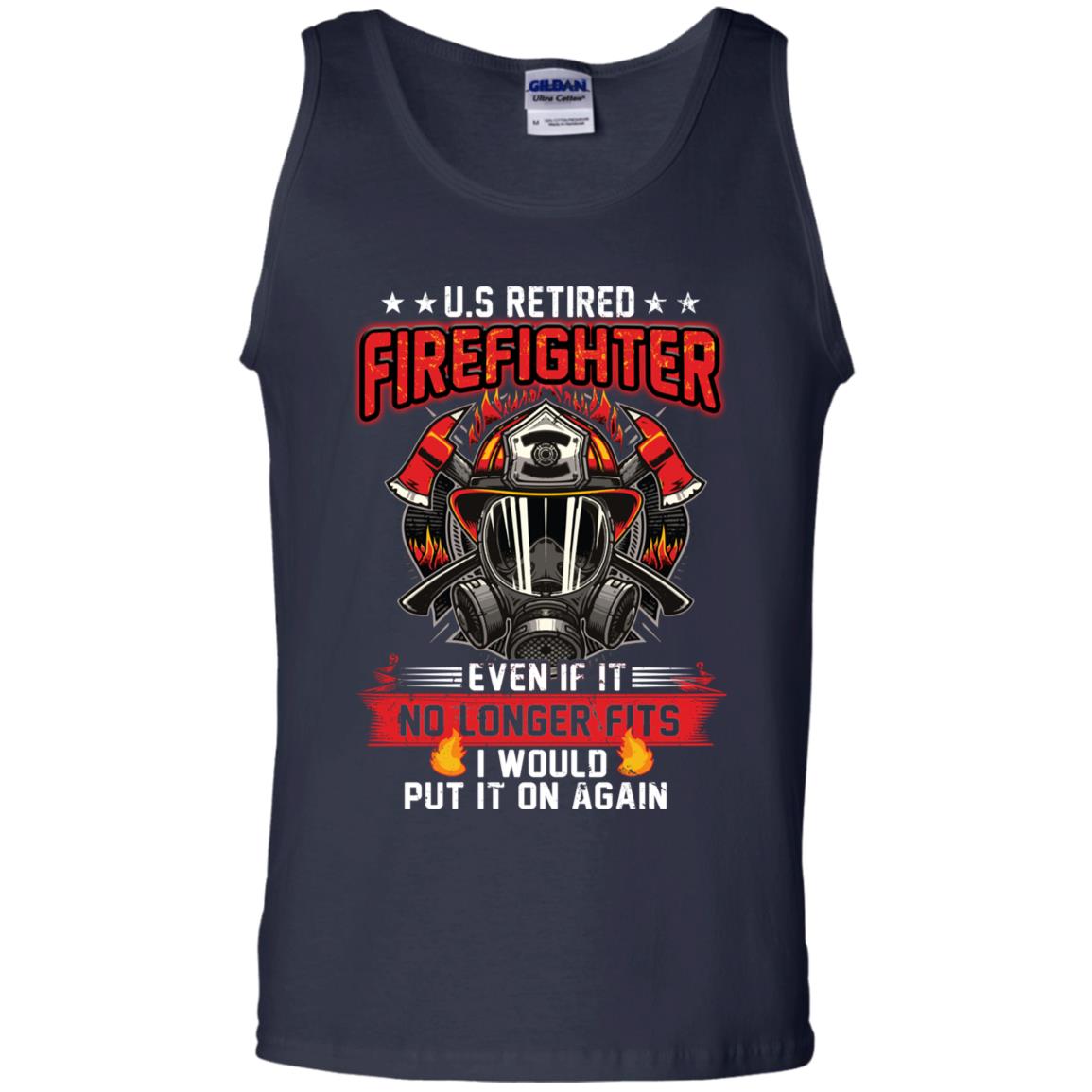 U.s Retired Firefighter Even If It No Longer Fits I Would Put It On Again Shirt Navy