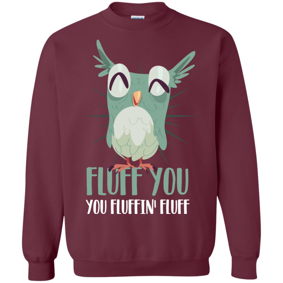 Fluff You You Fluffin_ Fluff Best Shirt For Owl Lovers Maroon