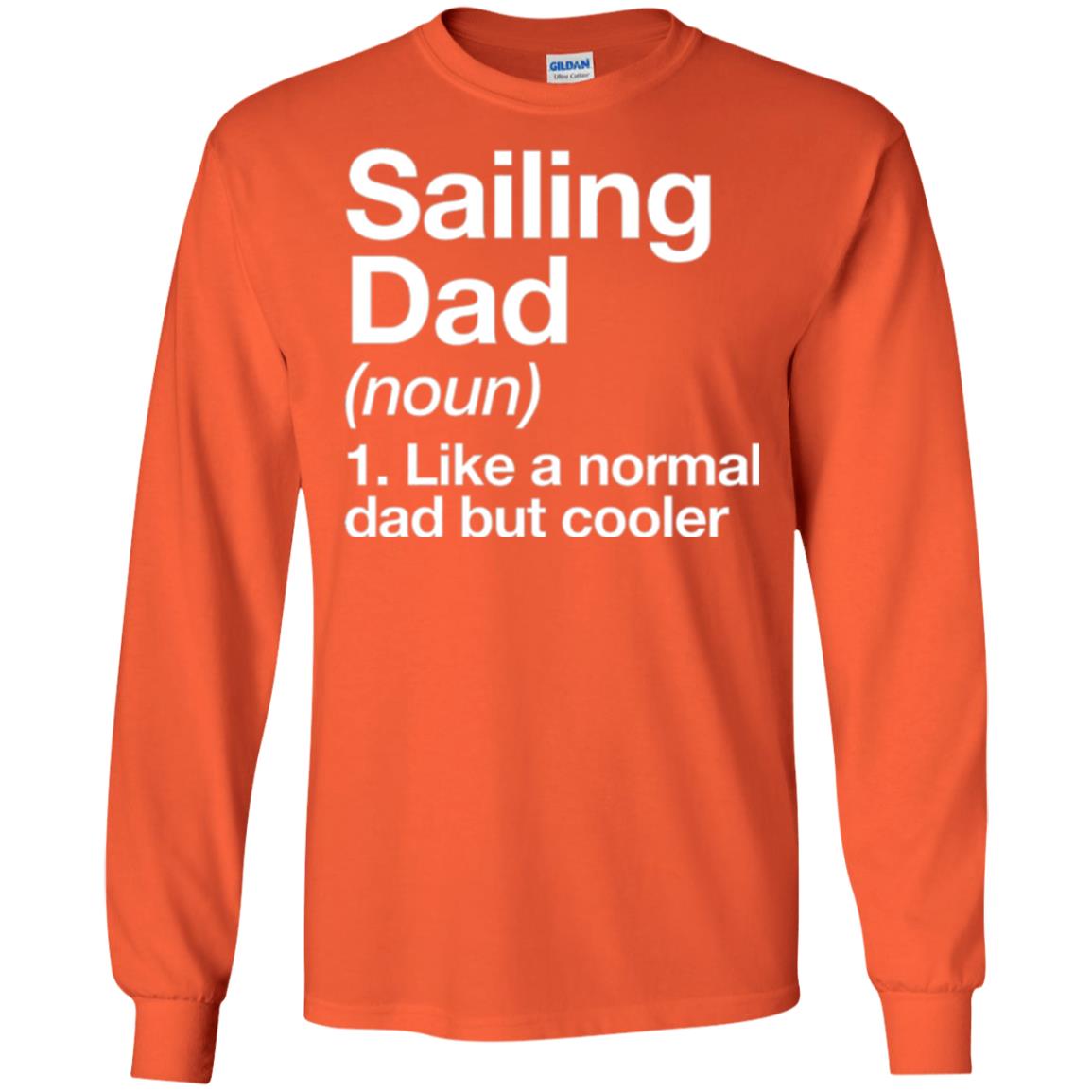 Sailing Dad T-shirt Like A Normal Dad But Cooler Orange