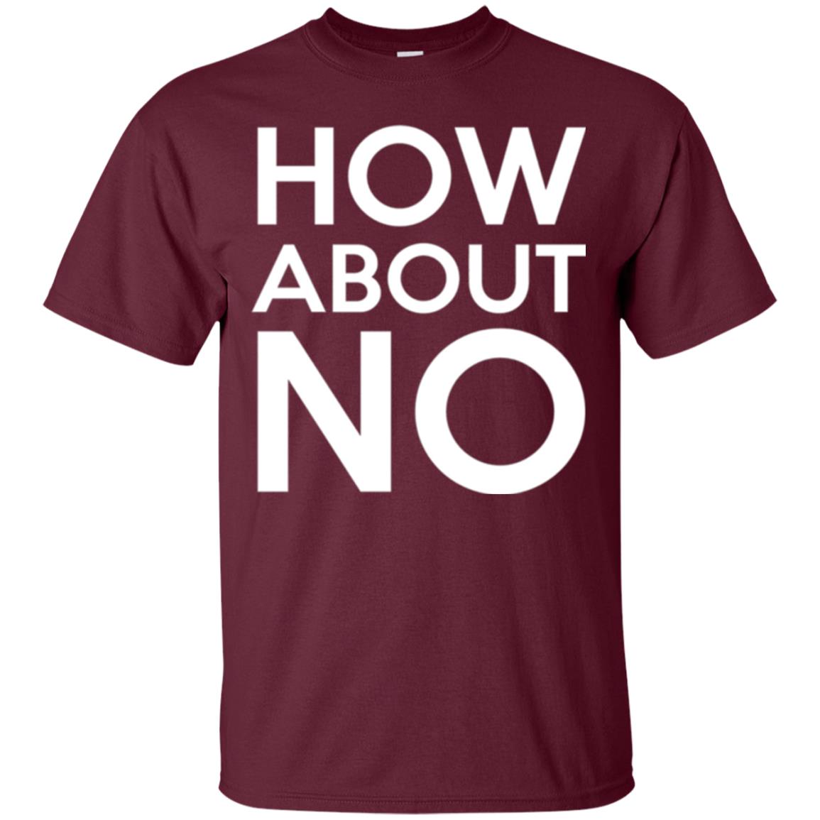 How About No T-shirt Maroon