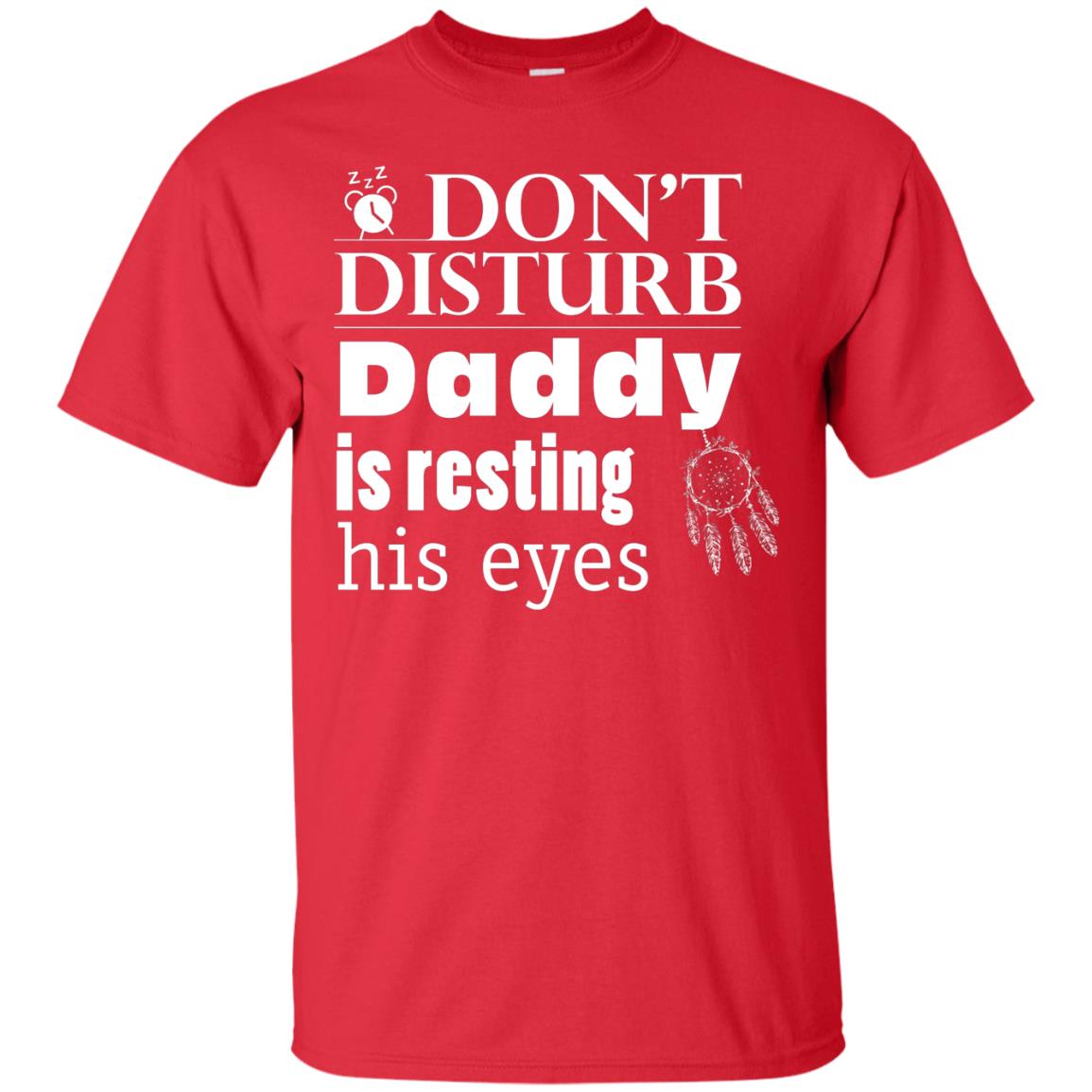 Don't Disturb Daddy Is Resting His Eyes Funny Dad Shirt Red