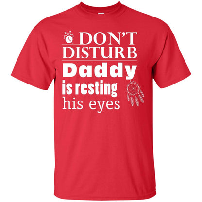 Don't Disturb Daddy Is Resting His Eyes Funny Dad Shirt Red