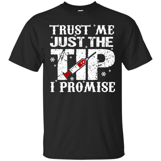 Trust Me Just The Tip I Promise Homor Nusing Shirt Black