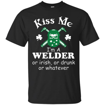 St. Patrick's Day T-shirt Kiss Me I’m A Welder Or Irish Or Drunk Or Whatever Black