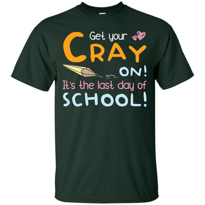 Get Your Cray On It_s The Last Day Of School Gradution Shirt Forest