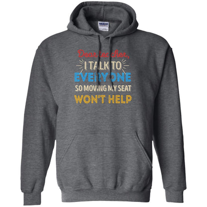 Dear Teacher I Talk To Everyone So Moving My Seat Won't Help Shirt Dark Heather