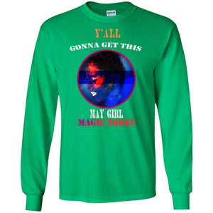 Y All Gonna Get This May Girl Magic Today May Birthday Shirt For GirlsG240 Gildan LS Ultra Cotton T-Shirt