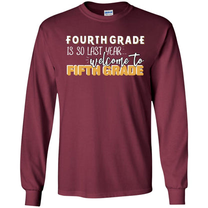 Fourth Grade Is So Last Year Welcome To Fifth Grade Back To School 2019 Shirt Maroon