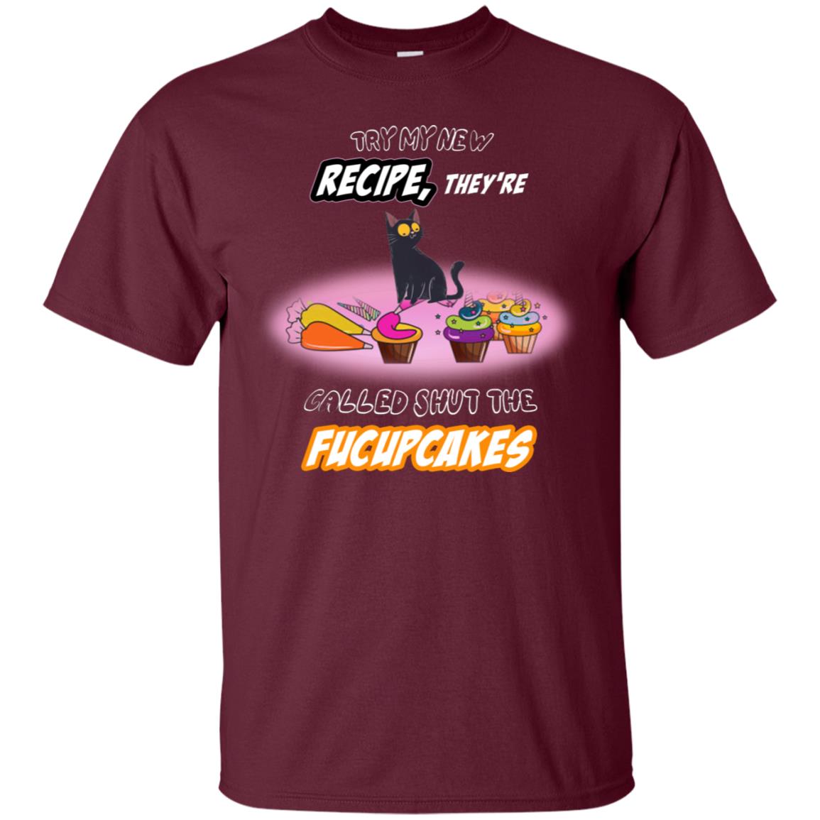 Try My New Recipe They Called Shut A Fucupcakes Shirt Maroon