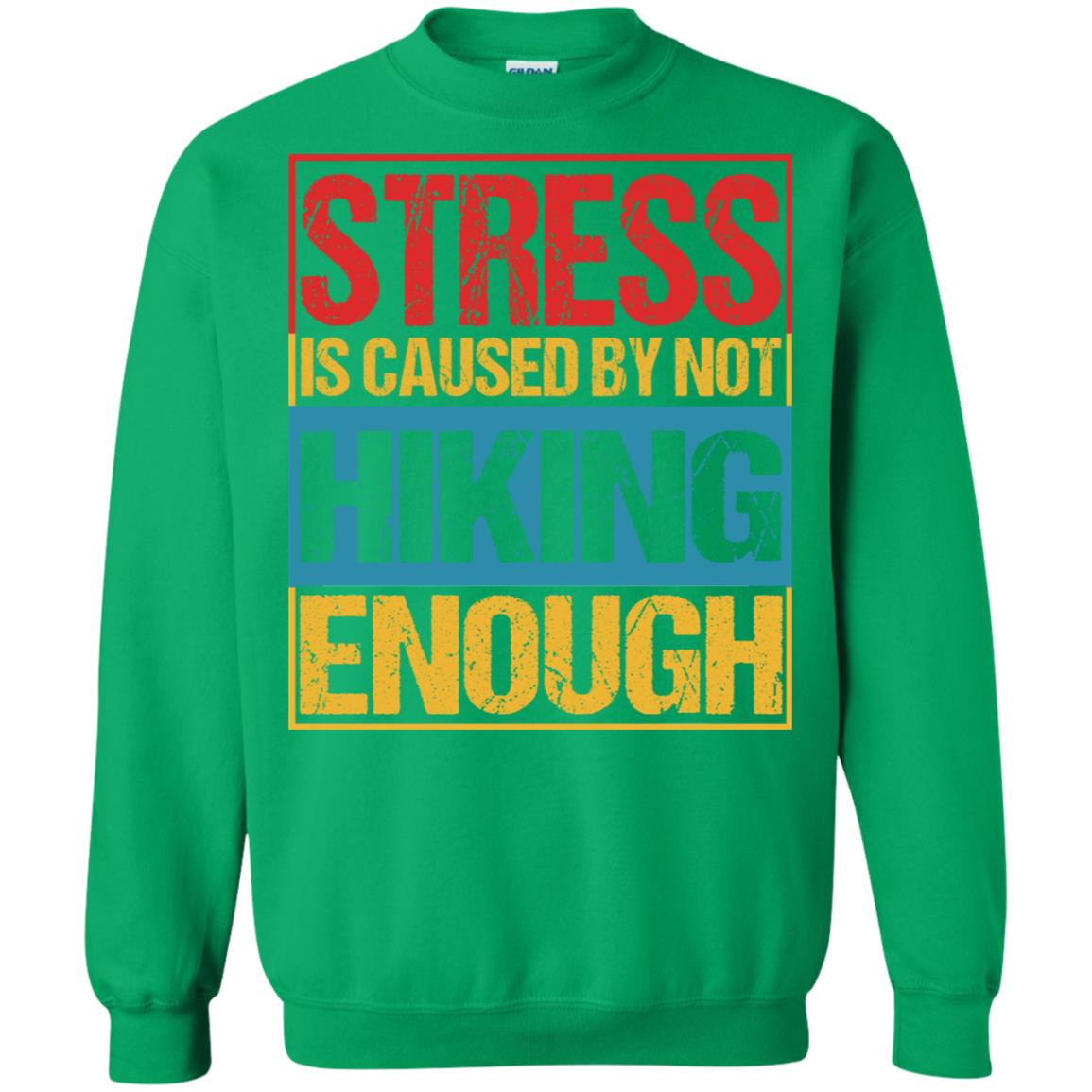 Stress Caused By Not Hiking Enough Hike Shirt Irish Green