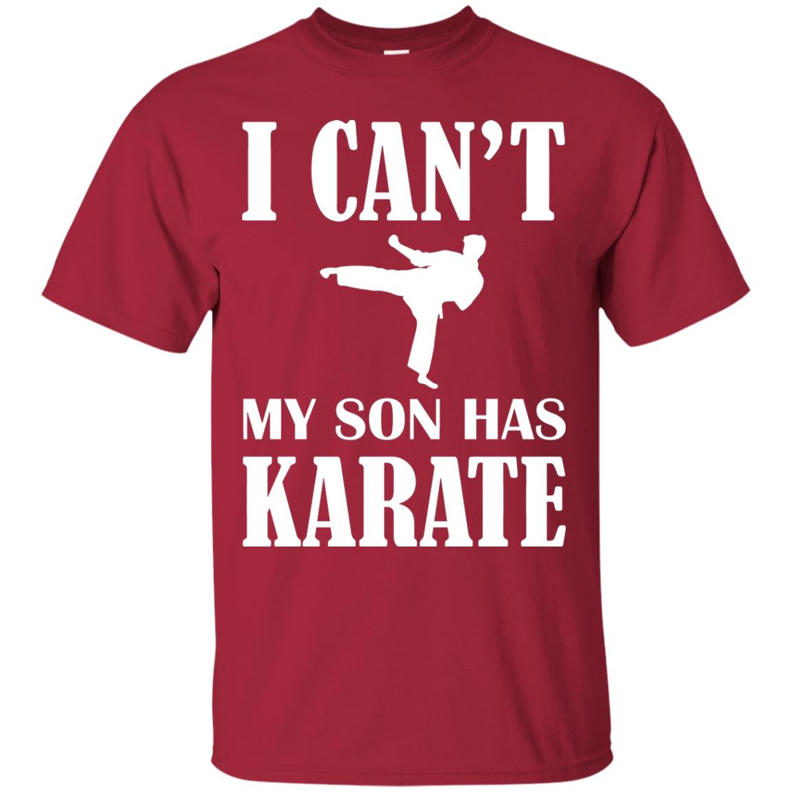 I Can't My Son Has Karate Parents Shirt Cardinal