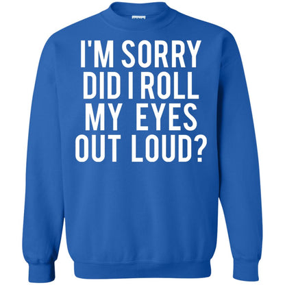 Im Sorry Did I Roll My Eyes Out Loud Funny Sarcastic Shirt Royal