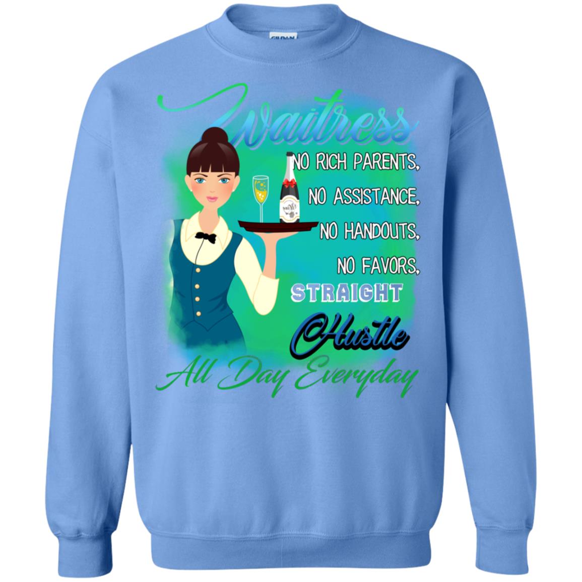 Waitress No Rich Parents No Assistance No Handouts No Favors Straight Hustle All Day Everyday Carolina Blue