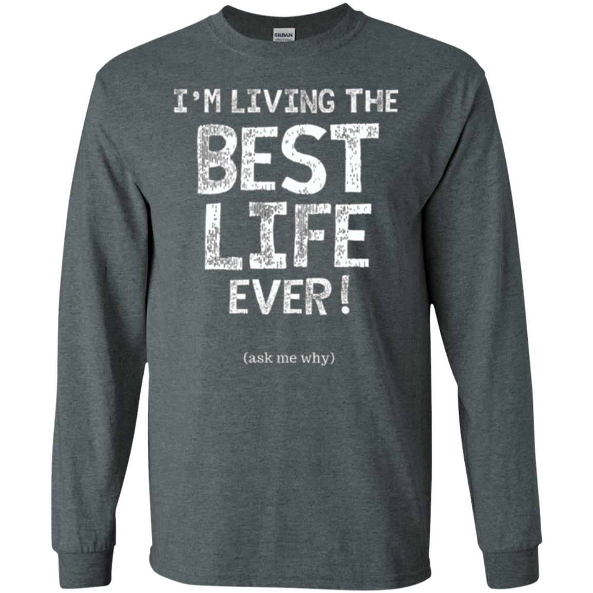 I_m Living The Best Life Ever T-shirt Dark Heather