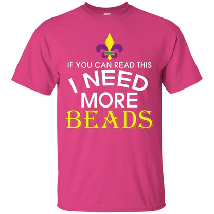 Mardi Gras T-shirt If You Can Read This I Need More Beads Heliconia