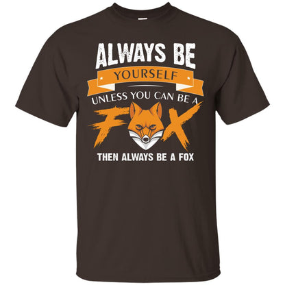Always Be Yourself Unless You Can Be A Fox Gift Shirt For Fox Lover Dark Chocolate