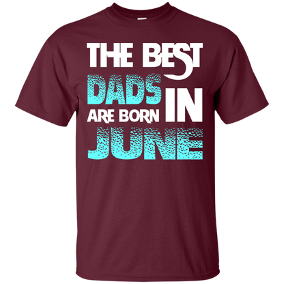 Daddy T-shirt The Best Dads Are Born In June Maroon