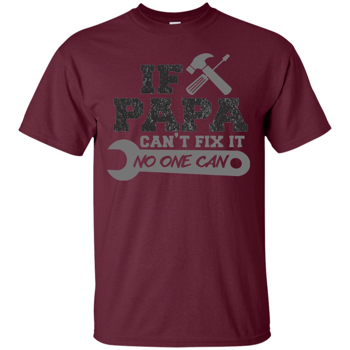 If Papa Can_t Fix It No One Can Papa T-shirt Maroon