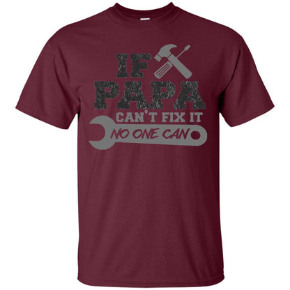 If Papa Can_t Fix It No One Can Papa T-shirt Maroon