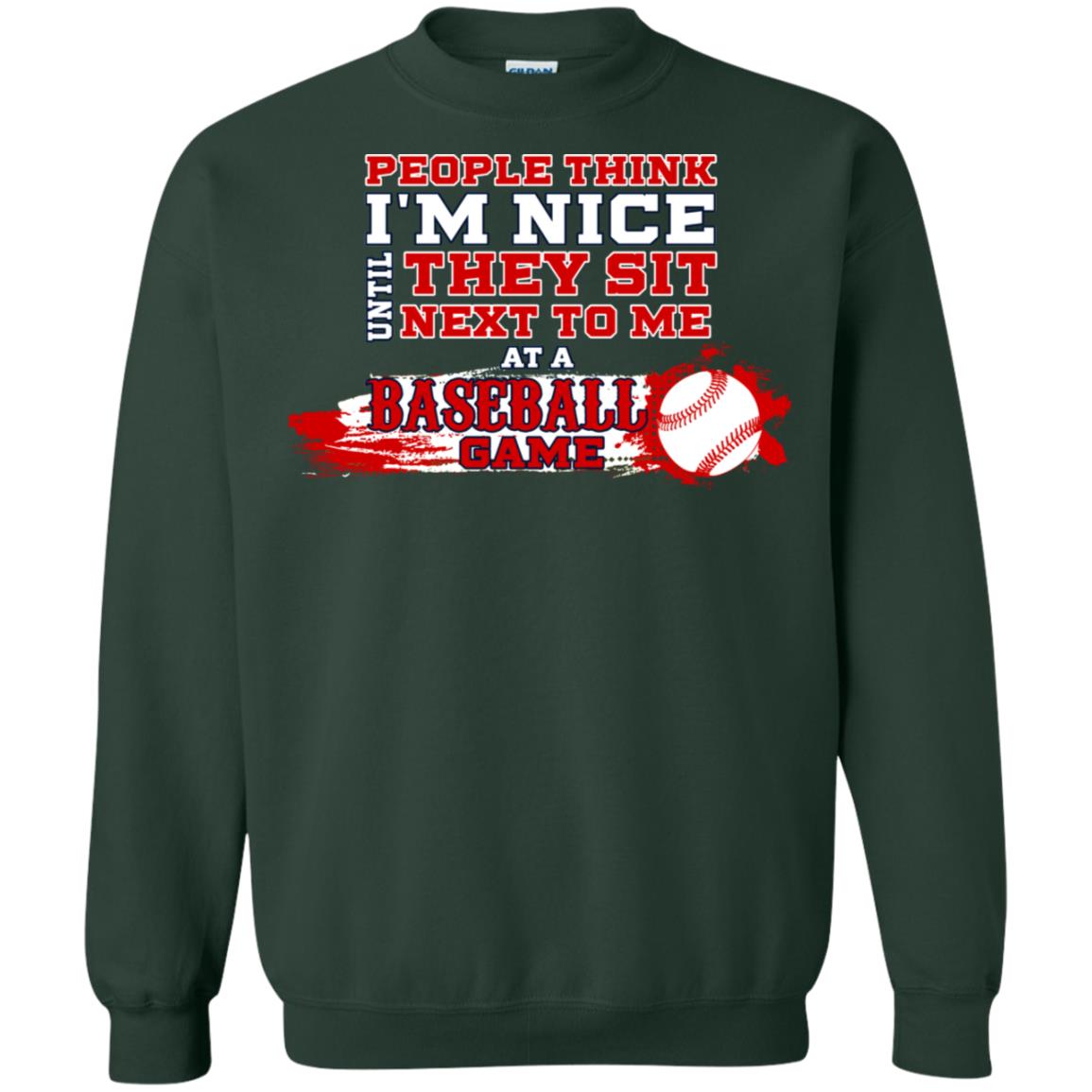 People Think I'm Nice Until They Sit Next To Me At A Baseball Game Shirt For Mens Or Womens Forest Green
