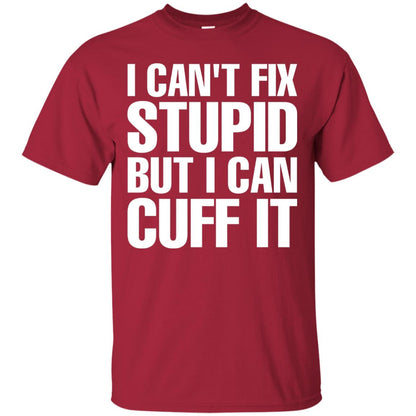 I Cant Fix Stupid But I Can Cuff It Funny Police Cop Shirt Cardinal