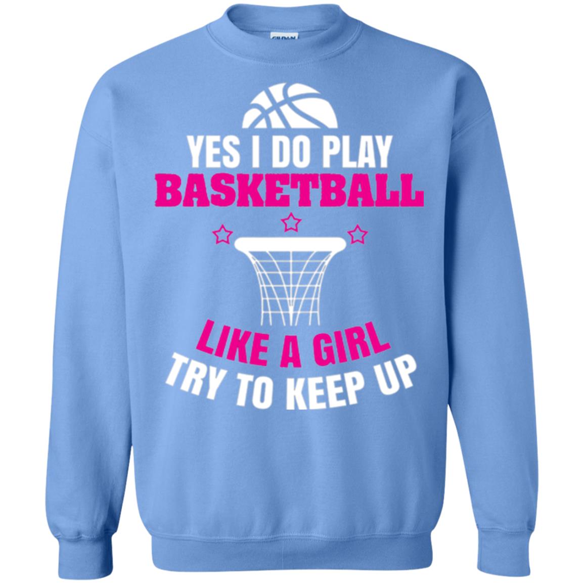 Basketball T-shirt Yes I Do Play Basketball Like A Girl Tryto Keep Up Carolina Blue