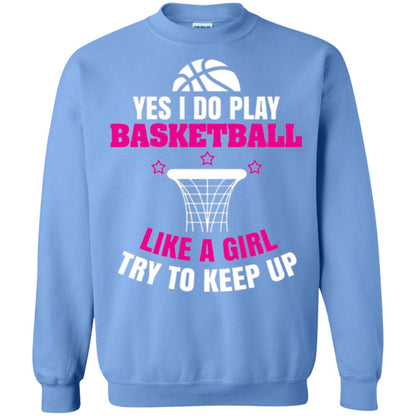 Basketball T-shirt Yes I Do Play Basketball Like A Girl Tryto Keep Up Carolina Blue