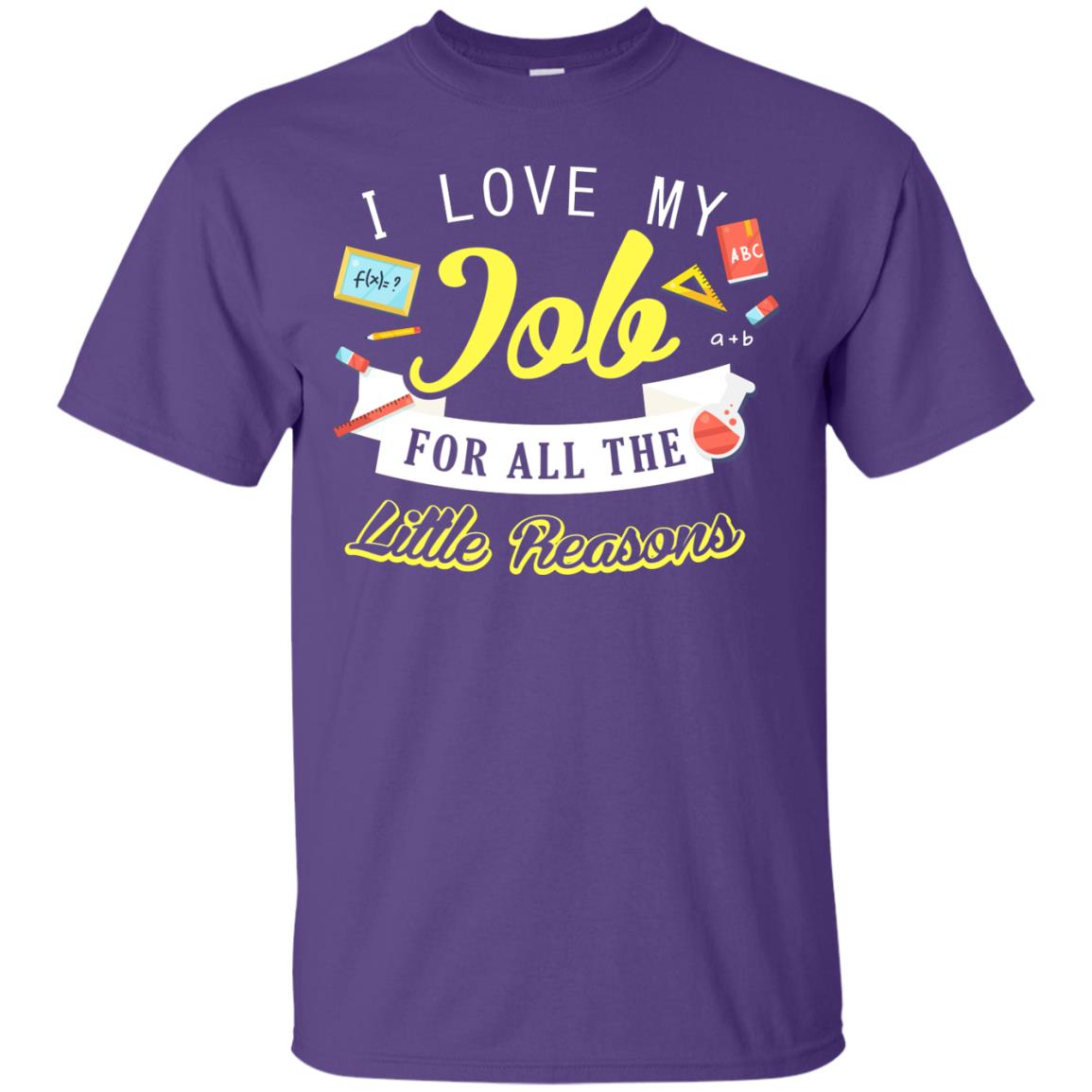 I Love My Job For All The Little Reasons Gift Shirt For Teachers Purple