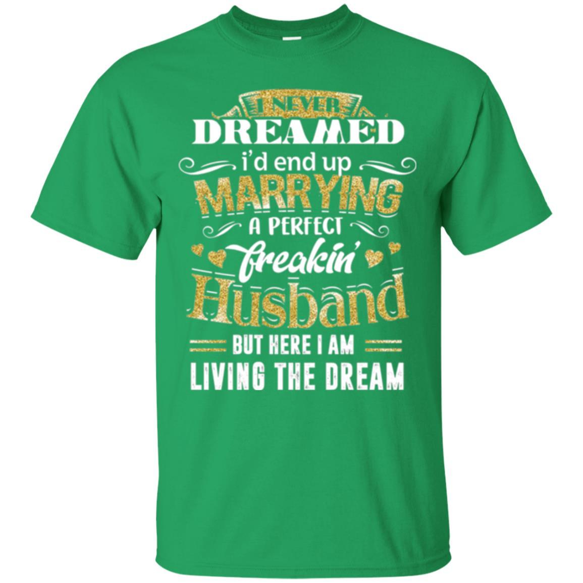 Wife T-shirt I Never Dreamed Marrying Perfect Freakin' Husband Irish Green