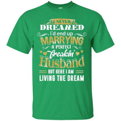 Wife T-shirt I Never Dreamed Marrying Perfect Freakin' Husband Irish Green