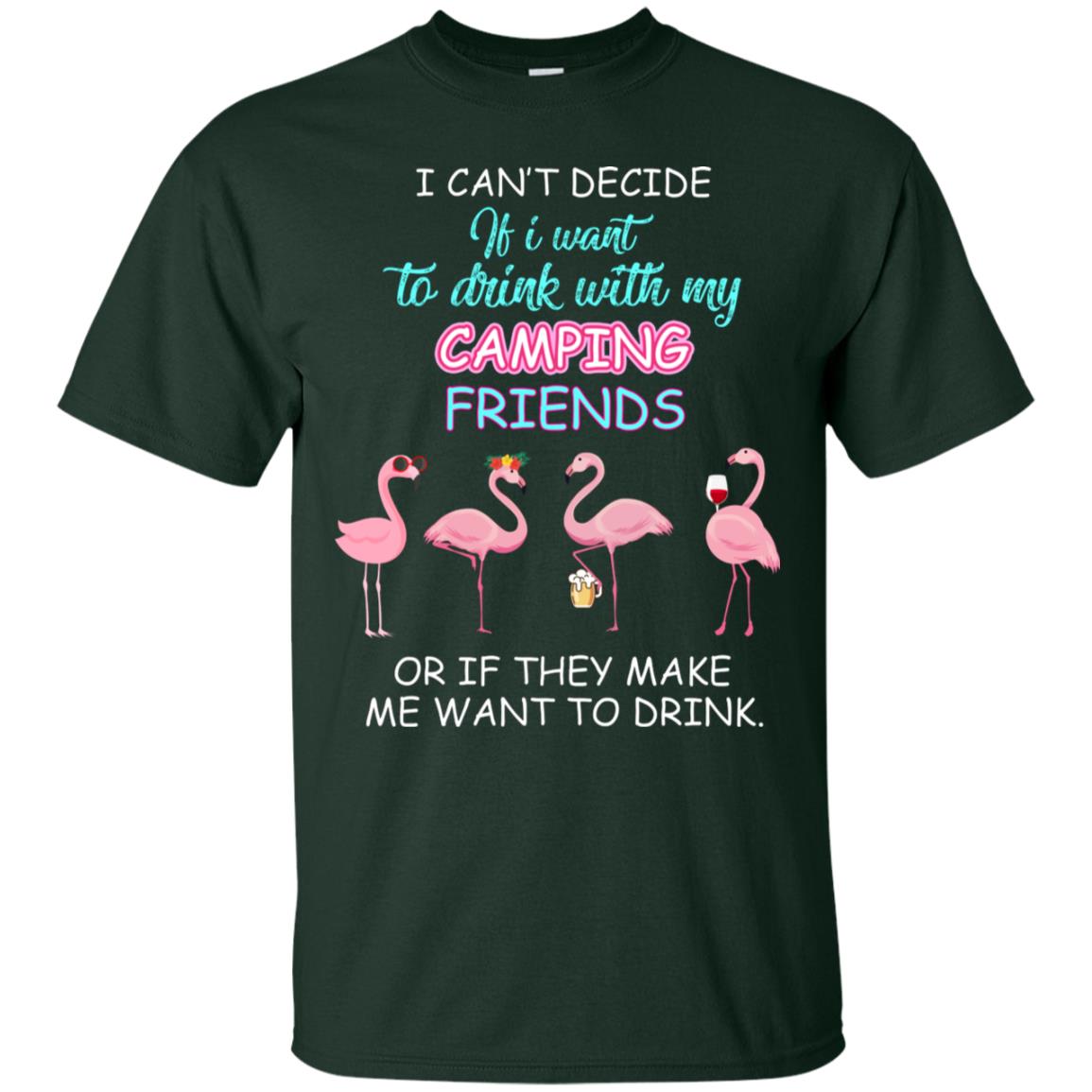 I Can't Decide If I Want To Drink With My Camping Friends Or If They Make Me Want To Drink Forest