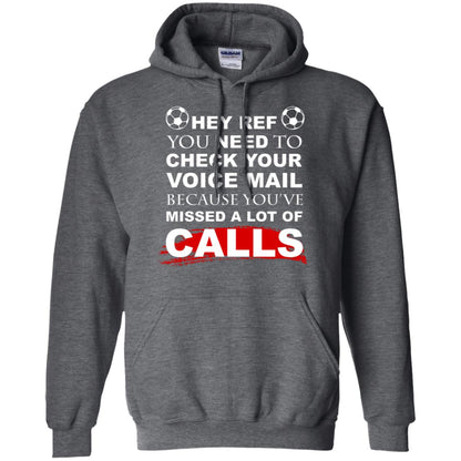 Hey Ref You Need To Check Your Voice Mail Because You've Missed Lot Of Calls Soccer Shirt Dark Heather