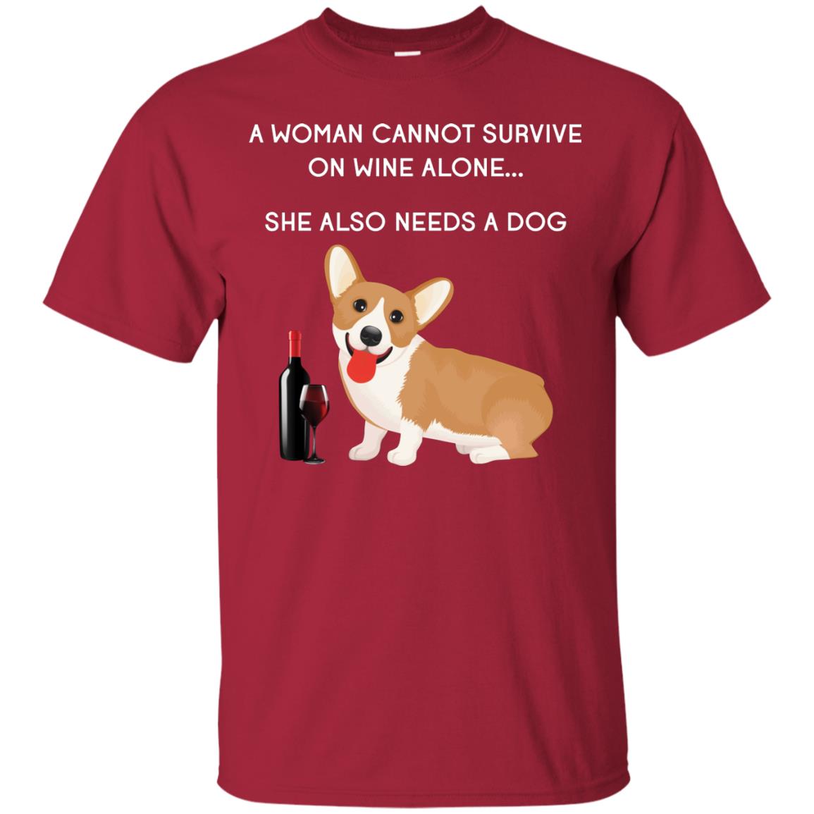 A Woman Cannot Survive On Wine Alone She Also Needs A Dog Best Gift Dog And Wine Shirt For Woman Cardinal